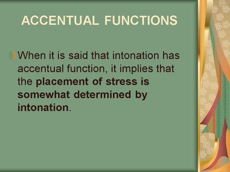 ACCENTUAL FUNCTIONS   When it is said that intonation has accentual function, it